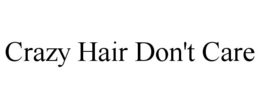 CRAZY HAIR DON'T CARE trademark