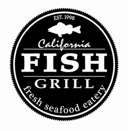 EST. 1998 CALIFORNIA FISH GRILL FRESH SEAFOOD EATERY trademark
