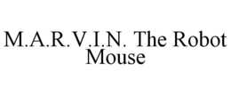 M.A.R.V.I.N. THE ROBOT MOUSE trademark
