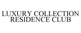 LUXURY COLLECTION RESIDENCE CLUB trademark
