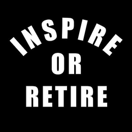 INSPIRE OR RETIRE trademark
