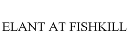 ELANT AT FISHKILL trademark