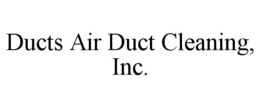DUCTS AIR DUCT CLEANING, INC. trademark