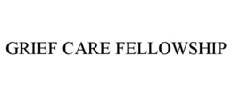 GRIEF CARE FELLOWSHIP trademark