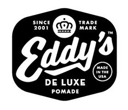 EDDY'S DE LUXE POMADE SINCE 2001 TRADE MARK trademark