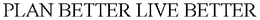 PLAN BETTER LIVE BETTER trademark