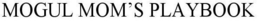 MOGUL MOM'S PLAYBOOK trademark
