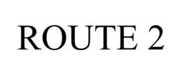 ROUTE 2 trademark