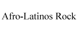 AFRO-LATINOS ROCK trademark