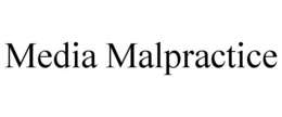 MEDIA MALPRACTICE trademark