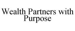 WEALTH PARTNERS WITH PURPOSE trademark