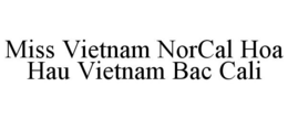 MISS VIETNAM NORCAL HOA HAU VIETNAM BAC CALI trademark