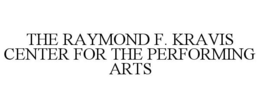 THE RAYMOND F. KRAVIS CENTER FOR THE PERFORMING ARTS trademark