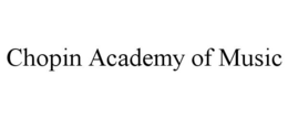 CHOPIN ACADEMY OF MUSIC trademark