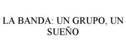 LA BANDA: UN GRUPO, UN SUEÑO trademark