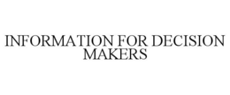 INFORMATION FOR DECISION MAKERS trademark
