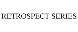 RETROSPECT SERIES trademark