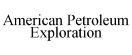AMERICAN PETROLEUM EXPLORATION trademark