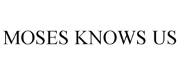 MOSES KNOWS US trademark