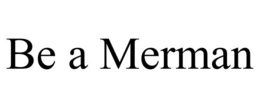 BE A MERMAN trademark