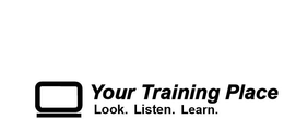 YOUR TRAINING PLACE LOOK. LISTEN. LEARN. trademark