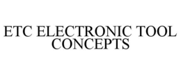 ETC ELECTRONIC TOOL CONCEPTS trademark