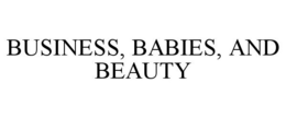 BUSINESS, BABIES, AND BEAUTY trademark