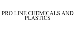 PRO LINE CHEMICALS AND PLASTICS trademark
