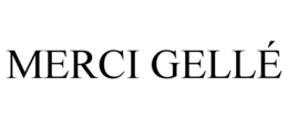 MERCI GELLÉ trademark