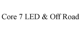 CORE 7 LED & OFF ROAD trademark