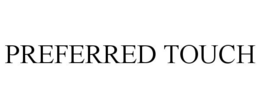 PREFERRED TOUCH trademark
