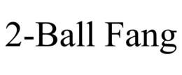 2-BALL FANG trademark