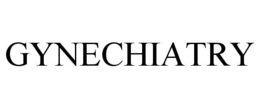 GYNECHIATRY trademark