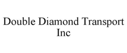DOUBLE DIAMOND TRANSPORT INC trademark