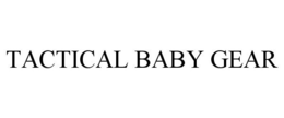 TACTICAL BABY GEAR trademark