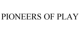 PIONEERS OF PLAY trademark