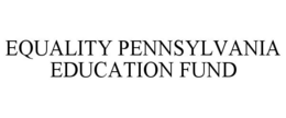 EQUALITY PENNSYLVANIA EDUCATION FUND trademark