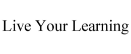 LIVE YOUR LEARNING trademark