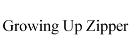GROWING UP ZIPPER trademark
