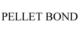 PELLET BOND trademark