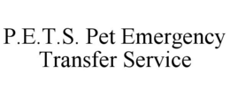 P.E.T.S. PET EMERGENCY TRANSFER SERVICE trademark