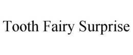 TOOTH FAIRY SURPRISE trademark