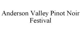 ANDERSON VALLEY PINOT NOIR FESTIVAL trademark