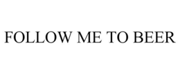 FOLLOW ME TO BEER trademark