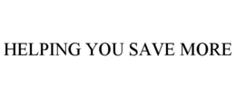 HELPING YOU SAVE MORE trademark