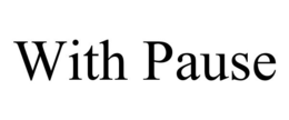 WITH PAUSE trademark