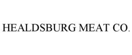 HEALDSBURG MEAT CO. trademark