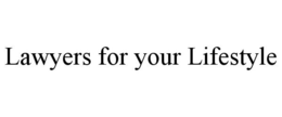 LAWYERS FOR YOUR LIFESTYLE trademark