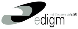 E EDIGM NOT THE SAME OLD SHIFT trademark