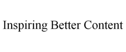 INSPIRING BETTER CONTENT trademark